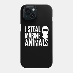 I Steal Marine Animals Phone Case