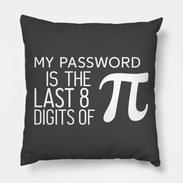 My Password is the Last 8 Digits of Pi - Funny Maths Design Pillow by Be the First to Wear