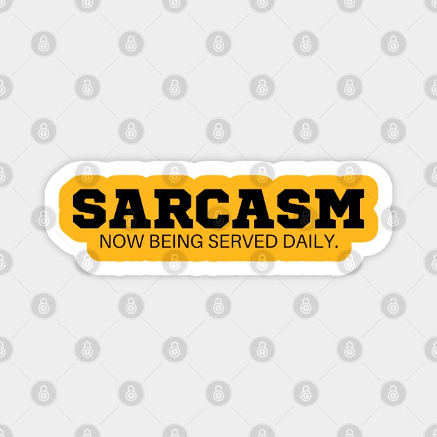 Sarcasm now being served daily  T-Shirt - Funny Slogan, SARCASMTEE, FUNNYTEE, Magnet by Kittoable