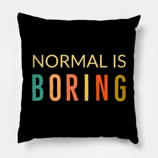 Normal Is Boring Pillow