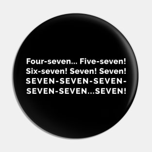 Four-Seven... Five Seven! ... Pin