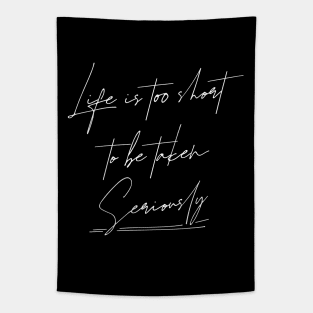 Life is too short to be taken seriously, Happy life quotes Tapestry