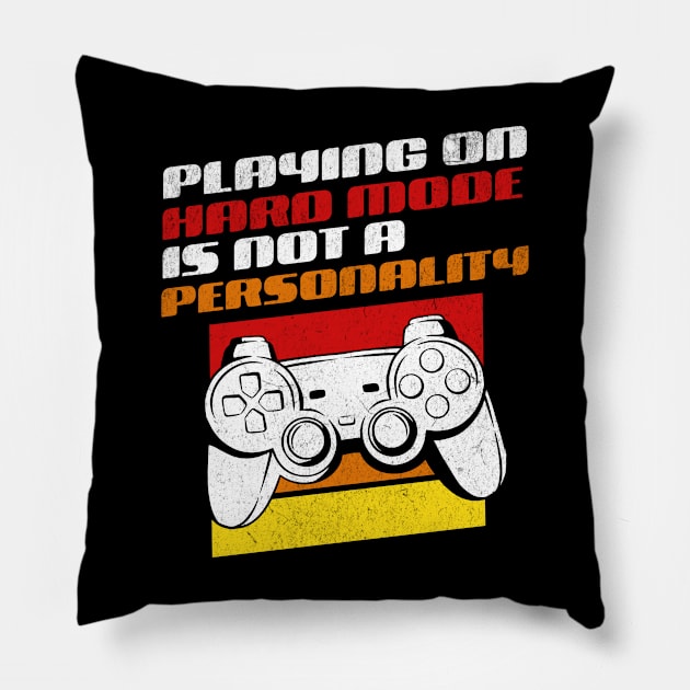 Playing On Hard Mode Is Not A Personality - Funny Gamer Pillow by GasparArts