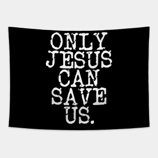 ONLY JESUS CAN SAVE US IN WHITE Tapestry