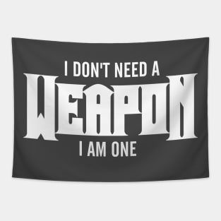 I Don't Need A Weapon. I Am One Tapestry