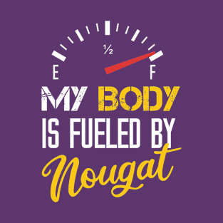 My Body Is Fueled By Nougat - Funny Sarcastic Saying Gift For Mom T-Shirt