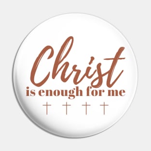 Christ is Enough for Me V13 Pin