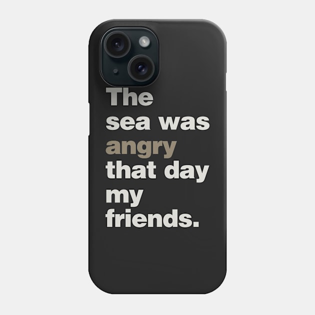 The Sea Was Angry That Day My Friends Phone Case by lobstershorts