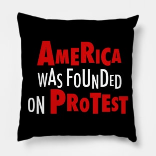 America Was Founded on Protest Pillow