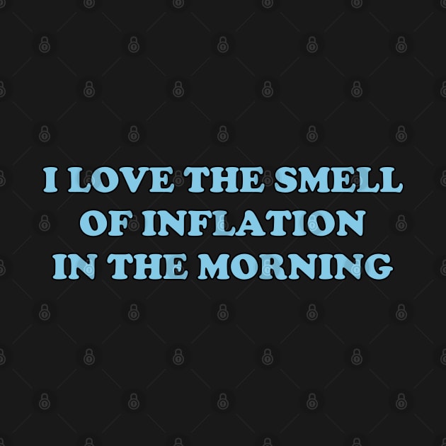 I Love The Smell Of Inflation In The Morning by GasparArts