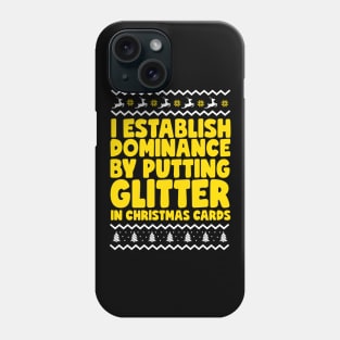 I Establish Dominance By Putting Glitter In Christmas Cards Phone Case