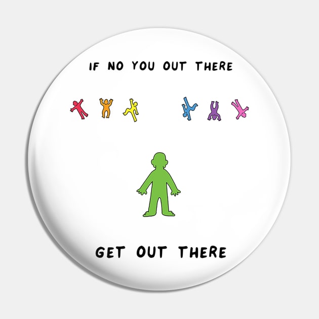 Get Out There Pin by RaminNazer