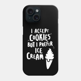 I Accept Cookies But I Prefer Ice Cream - W Phone Case