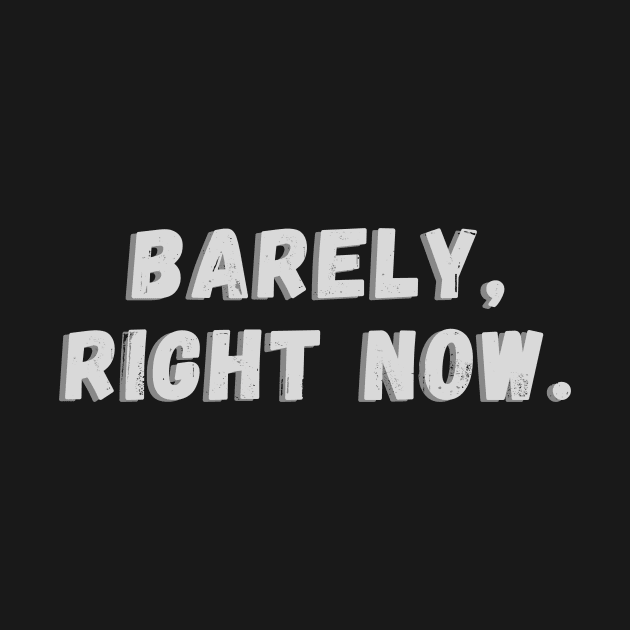 Barely Right Now by WearablePSA