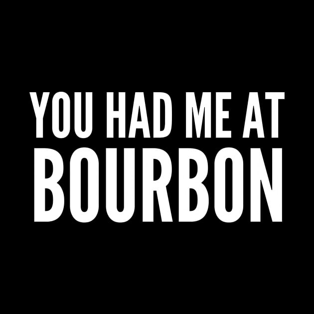 You Had Me At Bourbon by 29 hour design