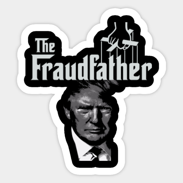 Funny Anti Trump Merchandise And Shirts For Men And Women Humorous The Fraudfather Gear Will Get The Laughs With Democrats Liberals And Progressives Funny Sticker Teepublic