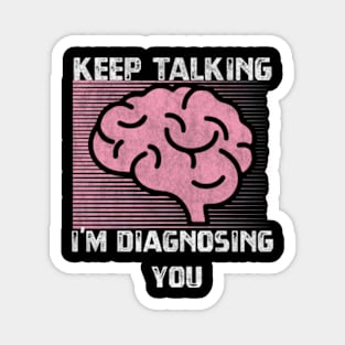 Keep Talking I'm Diagnosing You Magnet