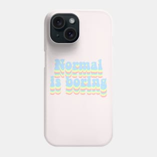 Normal is boring Phone Case