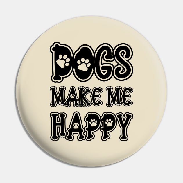 Dogs Make Me Happy Pin by DragonTees