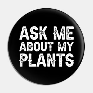 Ask Me About My Plants Pin