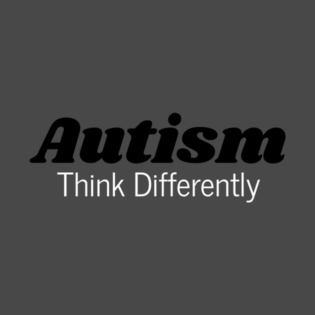 Autism: Think Differently by gpam