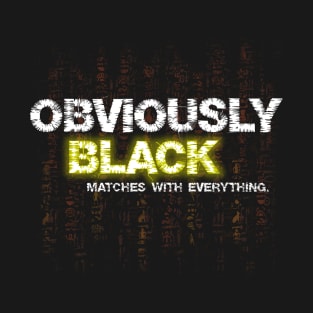 Obviously black matches with everything T-Shirt