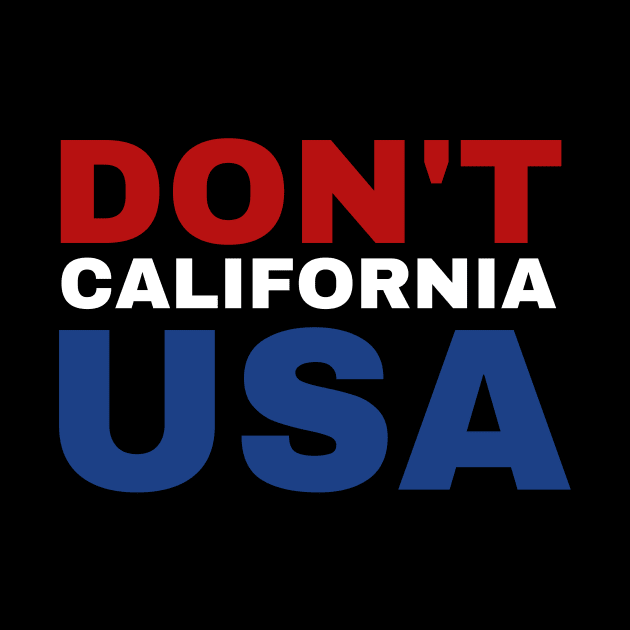 Don't California USA Funny American Patriotic by fromherotozero