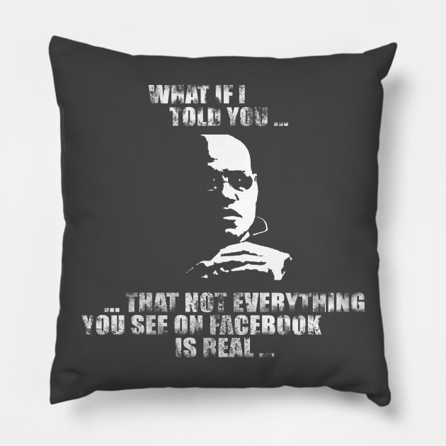 What If I Told You ... Not Everything You See on Facebook is Real Pillow by NerdShizzle