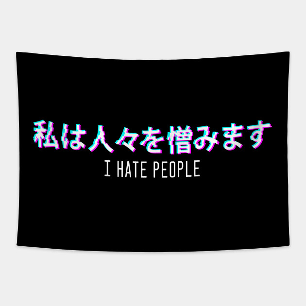 I Hate People Aesthetic Vaporwave Japanese Text Vaporwave Aesthetic Tapestry Teepublic The list is by no means complete, so if you cannot find a particular aesthetic on this list, feel free to write a short article and add it here. teepublic