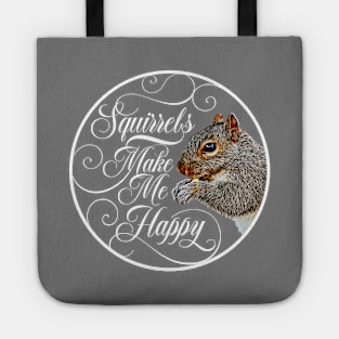 Squirrels Make Me Happy - squirrel lover Tote