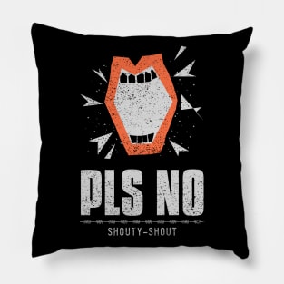 Pls No Shouty Shout Anti Violence Pillow