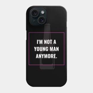 I'm not a young man anymore Phone Case