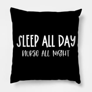 Sleep All Day Nurse All Night Pillow