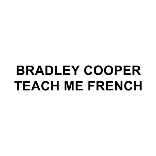 Bradley Cooper Teach Me French T-Shirt