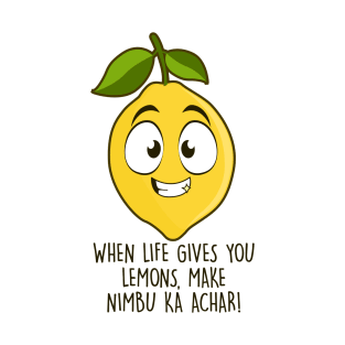 When Life Gives You Lemons, Make Nimbu ka Achar! T-Shirt