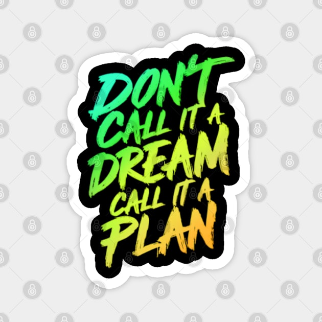 Don't call it a Dream, call it a Plan Magnet by Neon Galaxia