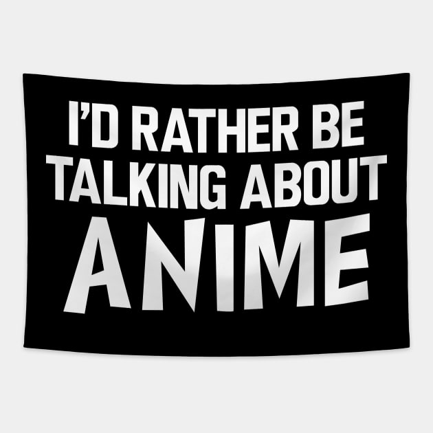 Anime - I'd rather be talking about anime Tapestry by KC Happy Shop