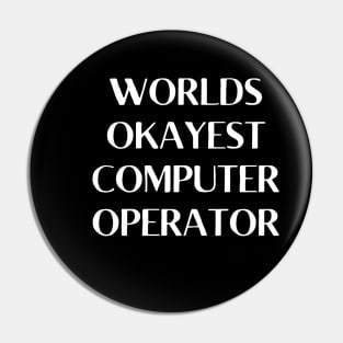 World okayest computer operator Pin