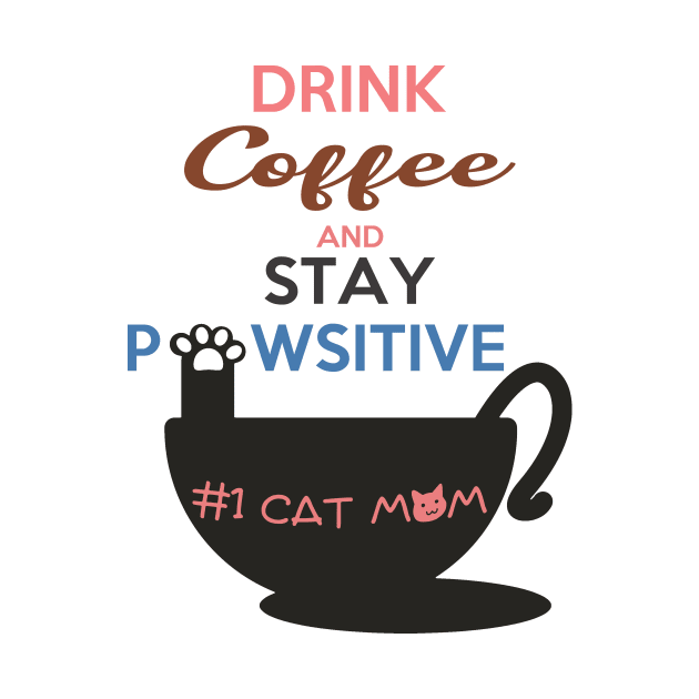 Drink Coffee And Stay Pawsitive #1 Cat Mom by shopkittycat