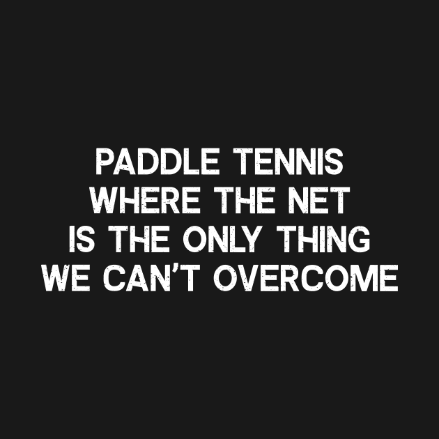 Paddle Tennis Where the Net is the Only Thing We Can't Overcome by trendynoize