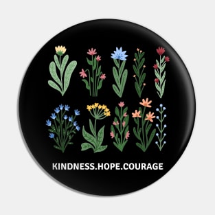 Flower Shirt, Nature Lover Shirt, Motivational Shirt, Kindness Hope Courage Pin