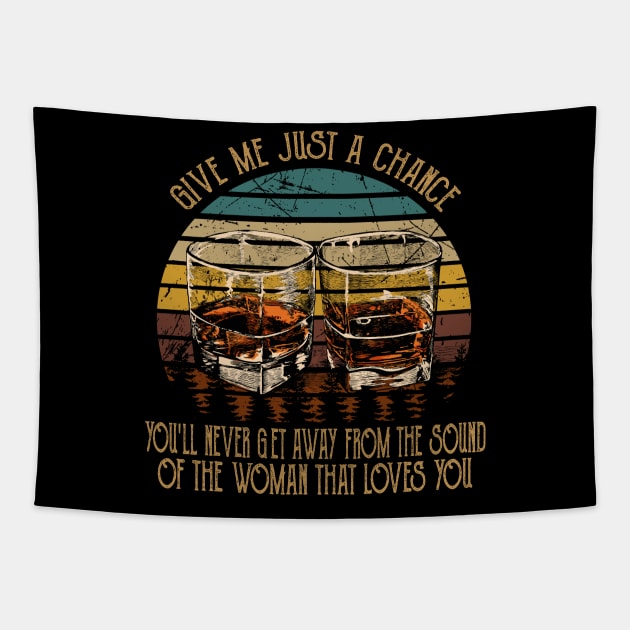 Give Me Just A Chance You'll Never Get Away From The Sound Of The Woman That Loves You Love Music Wine Glasses Tapestry by Maja Wronska