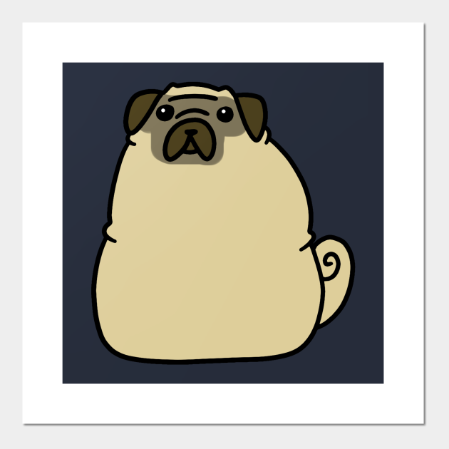 Fat Pug Blob - Pug - Posters and Art Prints | TeePublic Fat Pug Blob - Pug - Posters and Art Prints | TeePublic