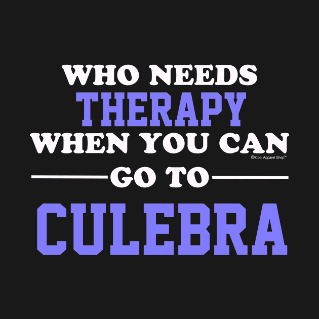 Who Needs Therapy When You Can Go To Culebra by CoolApparelShop