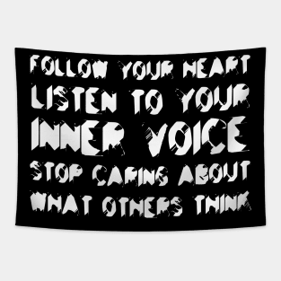 Follow Your Heart, Listen To Your Inner Voice, Stop Caring About What Others Think white Tapestry