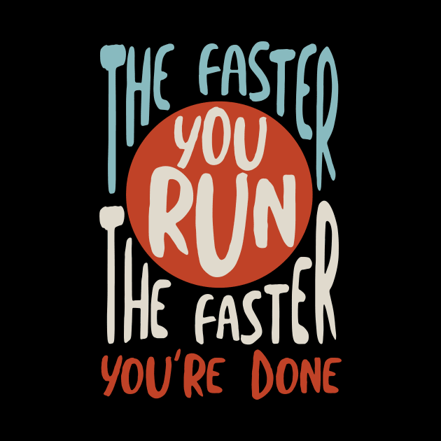 The Faster You Run the Faster You're Done by whyitsme