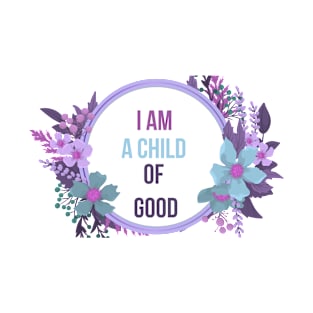 I am a child of good qoute design typography T-Shirt