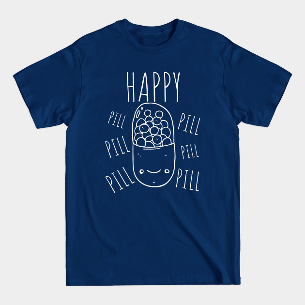 Happy pill pill pill - Happy Pill - T-Shirt