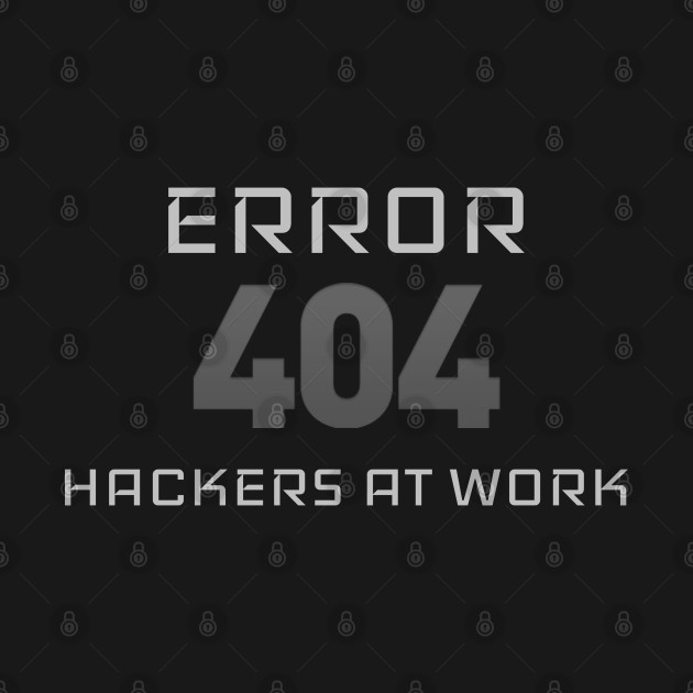 Error 404 - Hackers at work by Cyber Club Tees