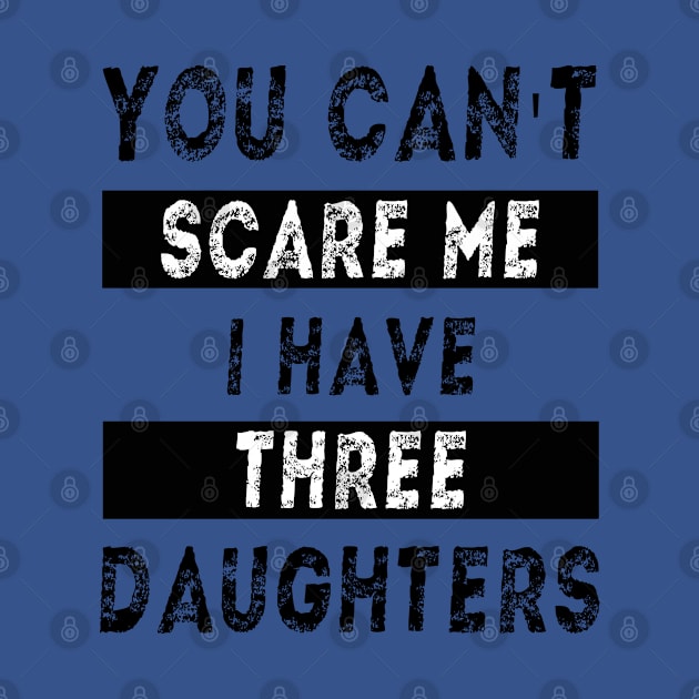 You can't scare me I have three daughters by MBRK-Store